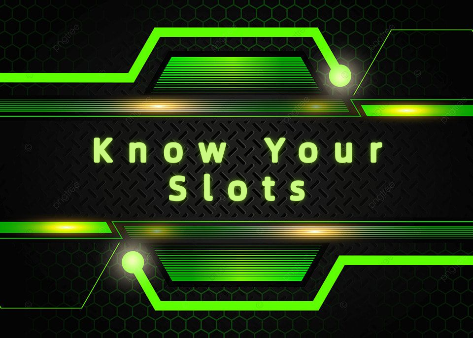 Know Your Slots